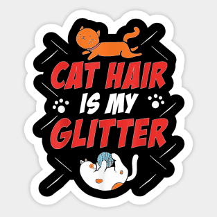 Cat Hair Is My Glitter Funny Cat Lover Kitten Kitty Sticker